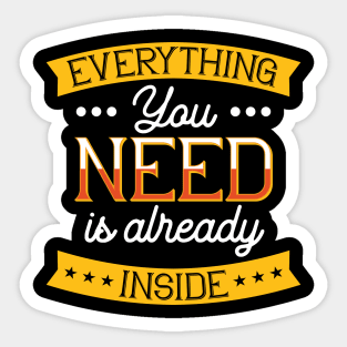 Everything you need is already inside Sticker
